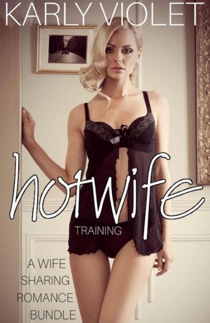 Hotwife Training A Wife Sharing Romance Bundle By Karly Violet EBook Barnes Noble