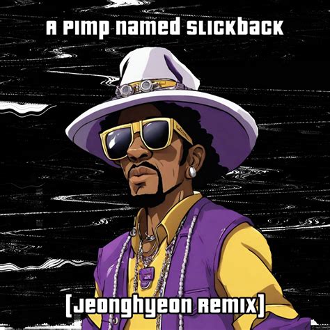 A Pimp Named Slickback Jeonghyeon Remix By Jeonghyeon Free Download