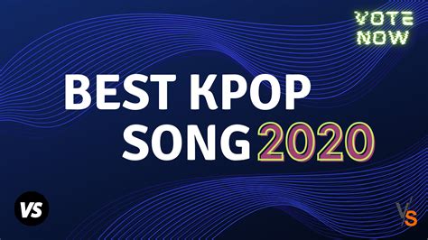 Best Kpop Song Of The Year Vote Now