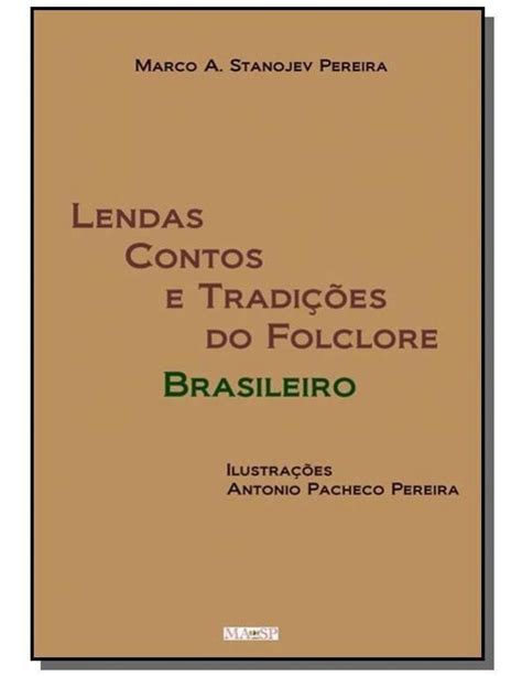 Lendas Contos E Tradi Es Do Folclore Brasileiro Marco A Stanojev Hot