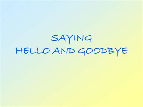 Ppt Saying Hello And Goodbye Powerpoint Presentation Free Download
