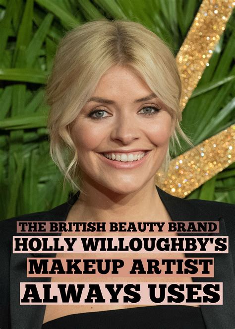 The British Beauty Brand Holly Willoughbys Makeup Artist Always Uses Beauty Brand Makeup Beauty