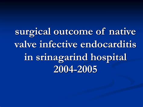 Ppt Surgical Outcome Of Native Valve Infective Endocarditis In