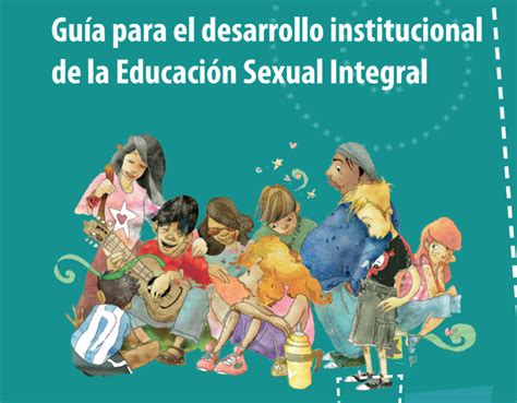 guía para el desarrollo institucional de la educación sexual integral 10 orientaciones para las