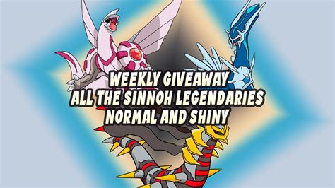 Weekly Giveaway Get All The Sinnoh Legendaries Normal And Shiny