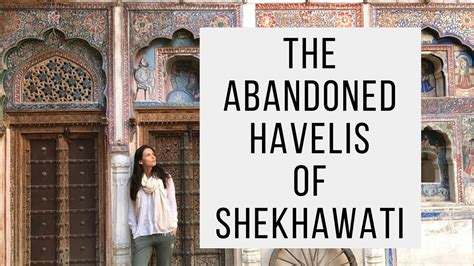 The Abandoned Havelis Of Shekhawati India Youtube