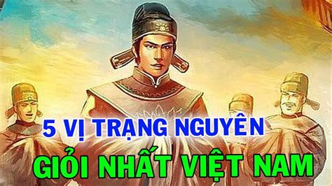 5 Vị Trạng Nguyên Tài Giỏi Nhất Trong Lịch Sử Khoa Bảng Việt Nam Youtube