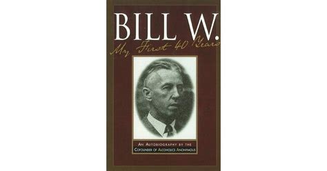 Bill W My First 40 Years An Autobiography By The Co Founder Of Aa By