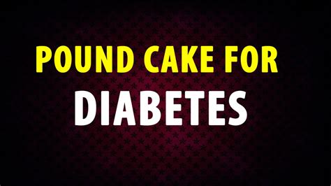 Flour, butter, eggs, and sugar. POUND CAKE FOR DIABETES - Diabetics Recipes - Quick Recipes - Viva Recipes