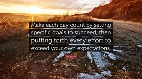 Les Brown Quote “make Each Day Count By Setting Specific Goals To