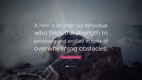 Christopher Reeve Quote A Hero Is An Ordinary Individual Who Finds