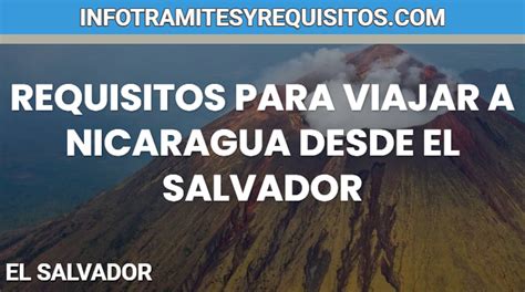Descubre los Requisitos Para Viajar a Nicaragua desde El Salvador ᐈ2024