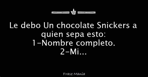 Le Debo Un Chocolate Snickers A Quien Sepa Esto 1 Nombre Completo 2