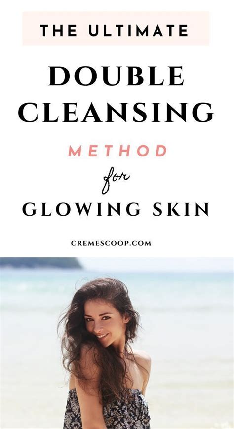 Your Ultimate Guide To Double Cleansing Double Cleansing Skin