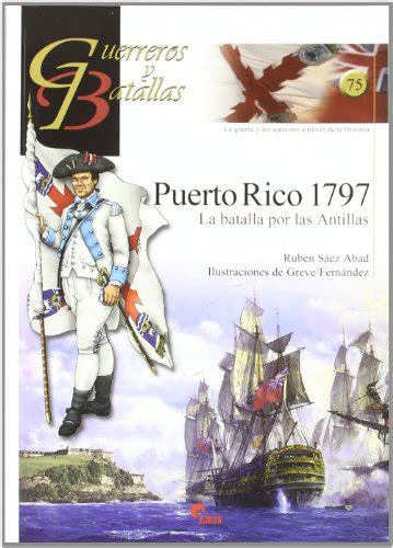 Puerto Rico La Batalla Por Las Antillas Guerreros Y Batallas By Ruben Saez Abad Nuevo
