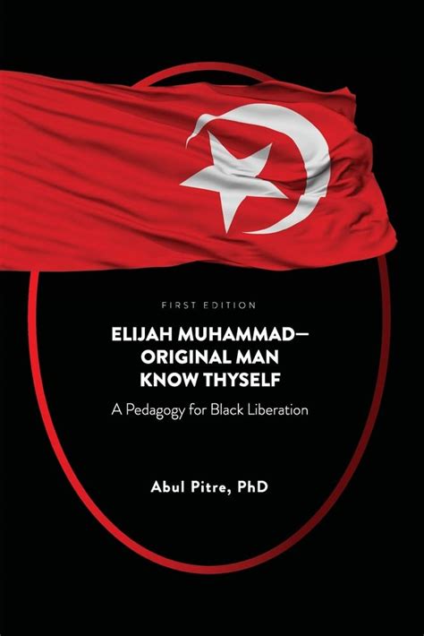 Elijah Muhammad Original Man Know Thyself A Pedagogy For Black