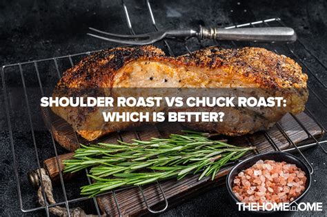 Shoulder Roast Vs Chuck Roast Which Is Better The Home Tome