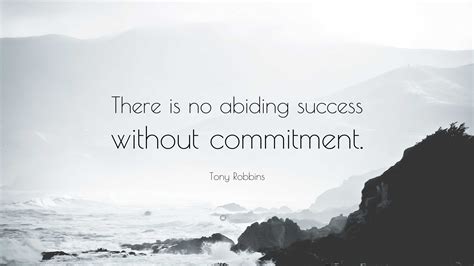 Tony Robbins Quote There Is No Abiding Success Without Commitment