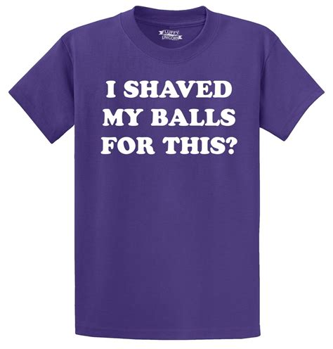 i shaved my balls for this funny t shirt adult humor rude sex offensive tee ebay