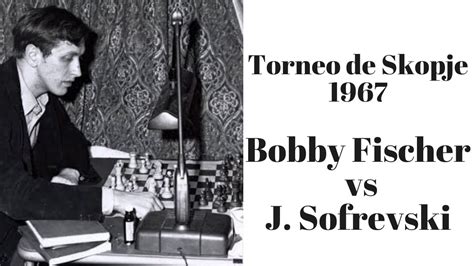 Bobby Fischer Genial Audaz En El Torneo De Skopje Vence A