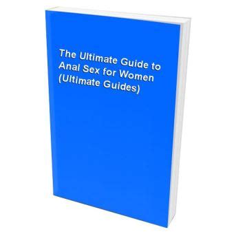 The Ultimate Guide To Anal Sex For Women Broch Achat Livre Fnac