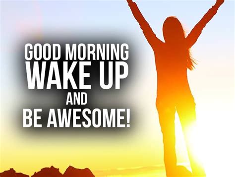 Good Morning Wake Up And Be Awesome Have A Great Day Ecards Greeting Cards Good
