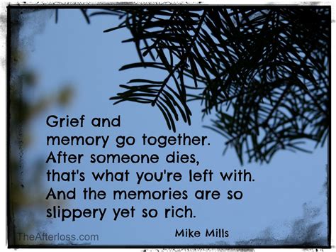 Grief And Memory Go Together After Someone Dies Thats What Youre
