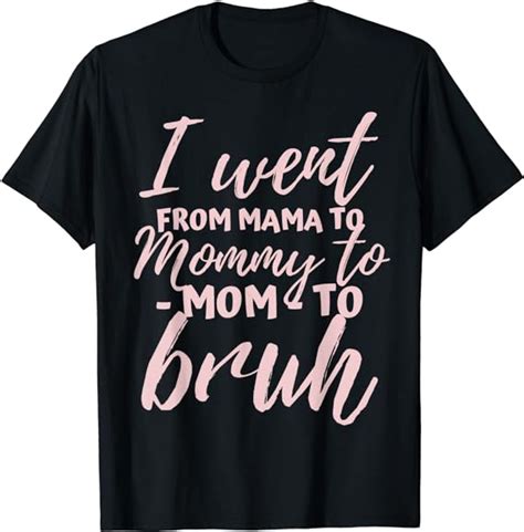 I Went From Mom To Bruh Shirt Funny Mothers Day T Mom T Shirt Amazon De Fashion
