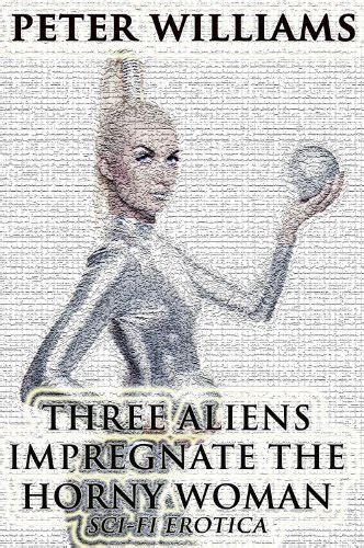 Three Aliens Impregnate The Horny Woman Sci Fi Erotica English