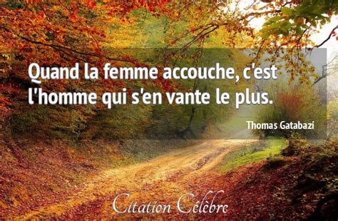 Citation Thomas Gatabazi Femme Quand La Femme Accouche C Est L Homme