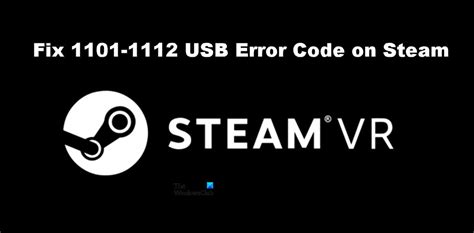Fix Steamvr 1101 1112 Usb Error Code Thewindowsclub