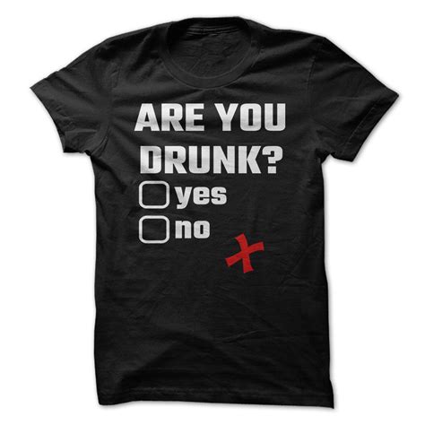 Awesome Tshirt Tshirt Suggest Discount Are You Drunk Yes No Shirts