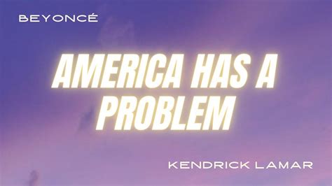 beyoncé ft kendrick lamar america has a problem lyrics youtube