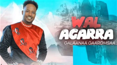 Galaanaa Gaaromsaa Wal Agarraa New Oromoo Music 2021 Youtube