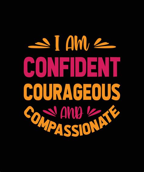 I Am Confident Courageous And Compassionate Lettering Quote For T Shirt