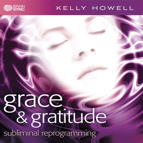 Brain Sync Kelly Howell Kelly Howell Grace And Gratitude Amazon