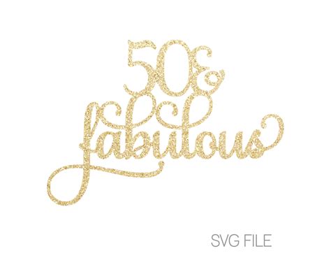 50 And Fabulous Cake Topper Svg