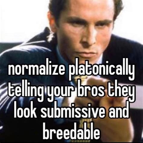Normalize Platonically Telling Your Bros They Look Submissive And