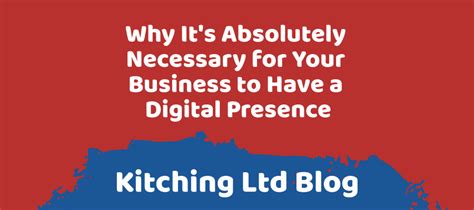Why Its Absolutely Necessary For Your Business To Have A Digital Presence
