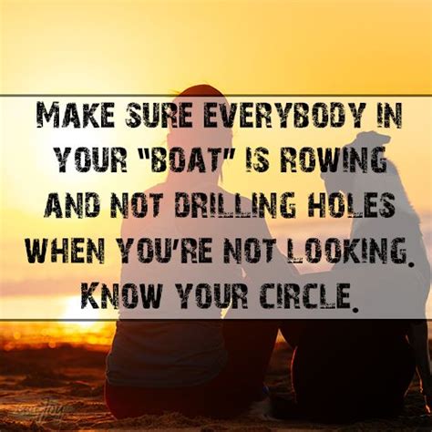 Make Sure Everybody In Your Boat Is Rowing And Not Drilling Holes