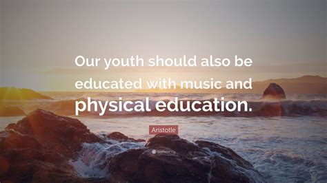 Aristotle Quote “our Youth Should Also Be Educated With Music And