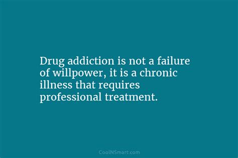 Quote Drug Addiction Is Not A Failure Of Willpower It Is A Chronic