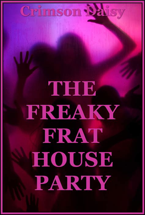 The Freaky Frat House Party The College Orgy A Group Sex Erotica Story By Crimson Daisy