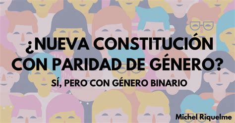 ¿nueva Constitución Con Paridad De Género Sí Pero Es Género Binario Otd Chile