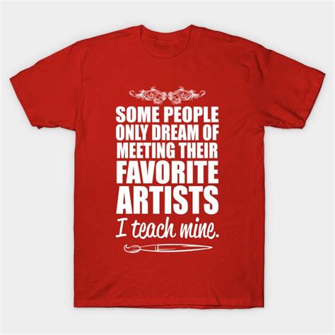 Some People Only Dream Of Meeting Their Favorite Artists By Dtow Artist Tshirt Mens Tshirts