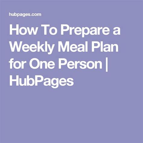 How To Prepare A Weekly Meal Plan For One Person Hubpages Cooking For