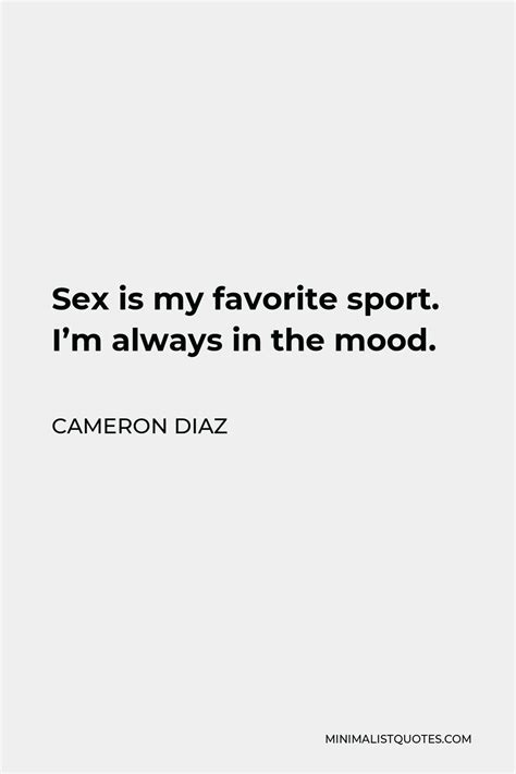 Cameron Diaz Quote Sex Is My Favorite Sport Im Always In The Mood