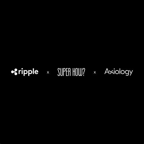 Axiology Project Collaborates With Super How And Ripple To Venture