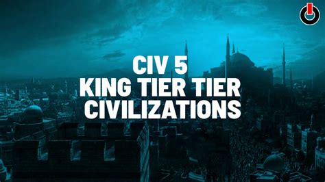 I could see an argument for knocking them down a. Civ 5 Tier List Guide - Best Civilization 5 Civs & Leaders
