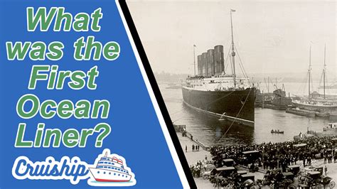 What Was The First Ocean Liner Voyage Into History Cruiship